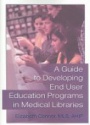 A Guide to Developing End User Education Programs in Medical Libraries