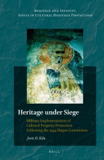 Heritage under Siege: Military Implementation of Cultural Property Protection Following the 1954 Hague Convention