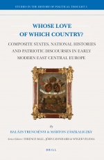 Whose Love of Which Country?: Composite States, National Histories and Patriotic Discourses in Early Modern East Central Europe
