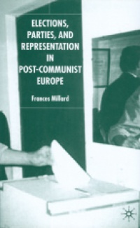 Frances Millard - Elections, Parties and Representation in Post-Communist Europe