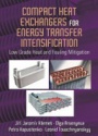 Compact Heat Exchangers for Energy Transfer Intensification: Low Grade Heat and Fouling Mitigation
