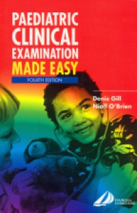 Gill D. - Paediatric Clinical Examination Made Easy