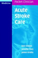 Acute Stroke Care: A Manual from the University of Texas - Houston Stroke Team