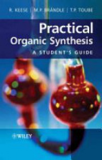 Reinhart Keese,Martin P. Brändle,Trevor P. Toube - Practical Organic Synthesis: A Student´s Guide