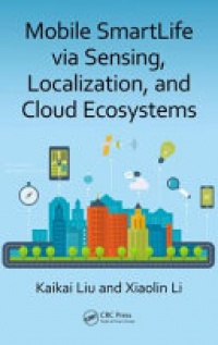 Kaikai Liu, Xiaolin Li - Mobile SmartLife via Sensing, Localization, and Cloud Ecosystems