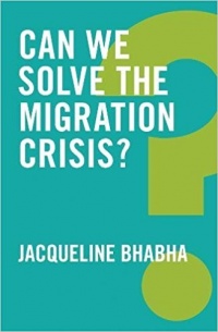 Jacqueline Bhabha - Can We Solve the Migration Crisis?