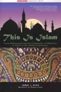 Jamal J. Elias - This is Islam: From Muhammad and the Community of Believers to Islam in the Global Community