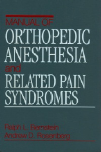 Bernstein R.L. - Manual of Orthopedic Anesthesia and Related Pain Syndromes