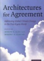Architectures for Agreement: Addressing Global Climate Change in the Post-Kyoto World 