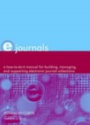 E-Journals: a How-to-do-it Manual for Building, Managing, and Supporting Electronic Journal Collections