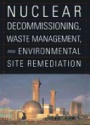 Nuclear Decommissioning, Waste Management, and Site Environmental Restoration