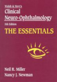 Miller N. R. - Walsh and Hoyt´s Clinical Neuro-Ophthalmology the Essentials 5 td Edition