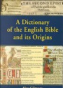 A Dictionary of the English Bible and its Origins