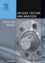 Theory and Practice Fatigue Testing and Analysis
