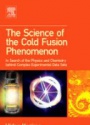 Science of the Cold Fusion Phenomenon: In Search of the Physics and Chemistry behind Complex Experimental Data Sets